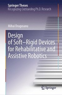 bokomslag Design of Soft-Rigid Devices for Rehabilitative and Assistive Robotics