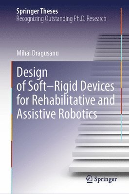 bokomslag Design of Soft-Rigid Devices for Rehabilitative and Assistive Robotics