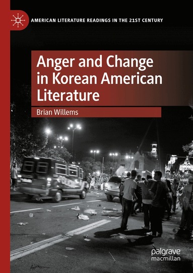 Brian Willems - Anger and Change in Korean American Literature, Inbunden