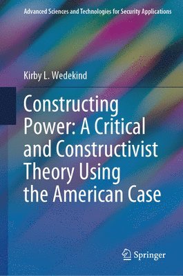 bokomslag Constructing Power: A Critical and Constructivist Theory Using the American Case