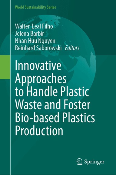 Walter Leal Filho, Jelena Barbir, Nhan Huu Nguyen, Reinhard Saborowski - Innovative Approaches to Handle Plastic Waste and Foster Bio-based Plastics Production, Inbunden