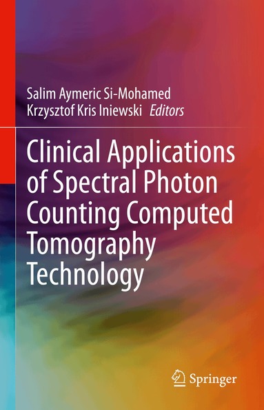 Salim Aymeric Si-Mohamed, Krzysztof Kris Iniewski - Clinical Applications of Spectral Photon Counting Computed Tomography Technology, Inbunden