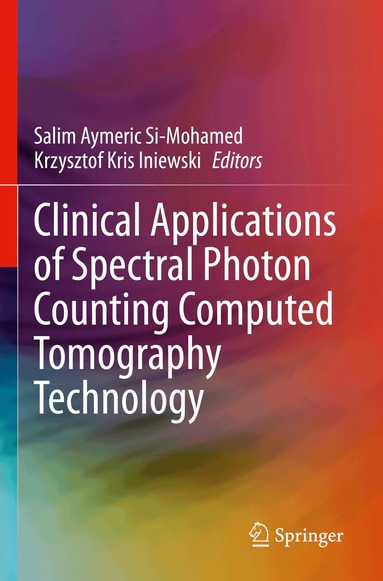 Salim Aymeric Si-Mohamed, Krzysztof Kris Iniewski - Clinical Applications of Spectral Photon Counting Computed Tomography Technology, Häftad
