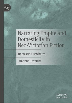 bokomslag Narrating Empire and Domesticity in Neo-Victorian Fiction