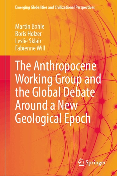 Martin Bohle, Boris Holzer, Leslie Sklair, Fabienne Will - Anthropocene Working Group and the Global Debate Around a New Geological Epoch, Inbunden