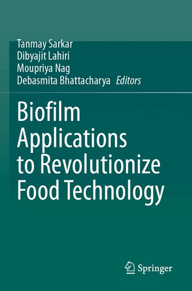 Tanmay Sarkar, Dibyajit Lahiri, Moupriya Nag, Debasmita Bhattacharya - Biofilm Applications to Revolutionize Food Technology, Häftad