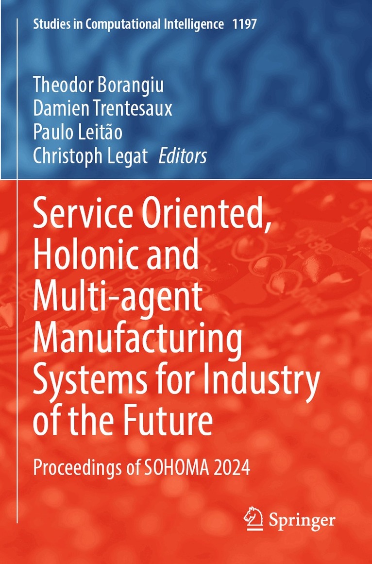 Theodor Borangiu, Damien Trentesaux, Paulo Leitão, Christoph Legat - Service Oriented, Holonic and Multi-agent Manufacturing Systems for Industry of the Future, Häftad. Tillgänglighet: Lägg i varukorg