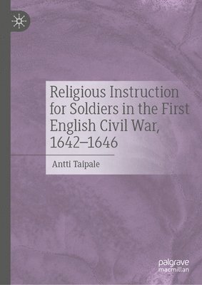 bokomslag Religious Instruction for Soldiers in the First English Civil War, 16421646