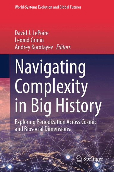 David J. LePoire, Leonid Grinin, Andrey Korotayev - Navigating Complexity in Big History, Inbunden