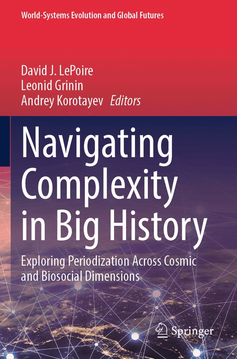 David J. LePoire, Leonid Grinin, Andrey Korotayev - Navigating Complexity in Big History, Häftad