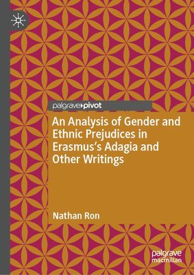 An Analysis of Gender and Ethnic Prejudices in Erasmus's Adagia and Other Writings 1