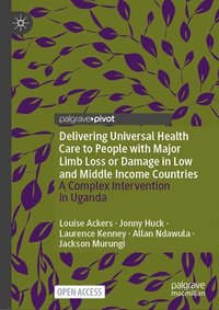 bokomslag Delivering Universal Health Care to People with Major Limb Loss or Damage in Low and Middle Income Countries