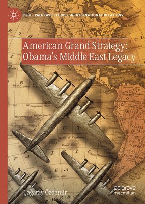 bokomslag American Grand Strategy: Obama's Middle East Legacy