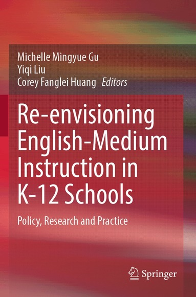 Michelle Mingyue Gu, Yiqi Liu, Corey Fanglei Huang - Re-envisioning English-Medium Instruction in K-12 Schools, Häftad