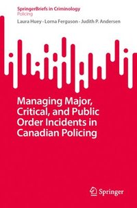 bokomslag Managing Major, Critical, and Public Order Incidents in Canadian Policing