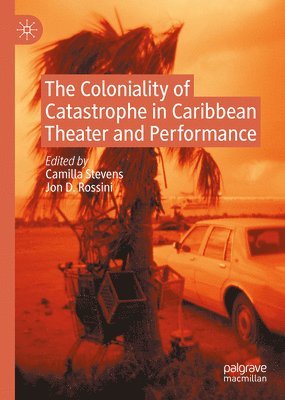 bokomslag The Coloniality of Catastrophe in Caribbean Theater and Performance