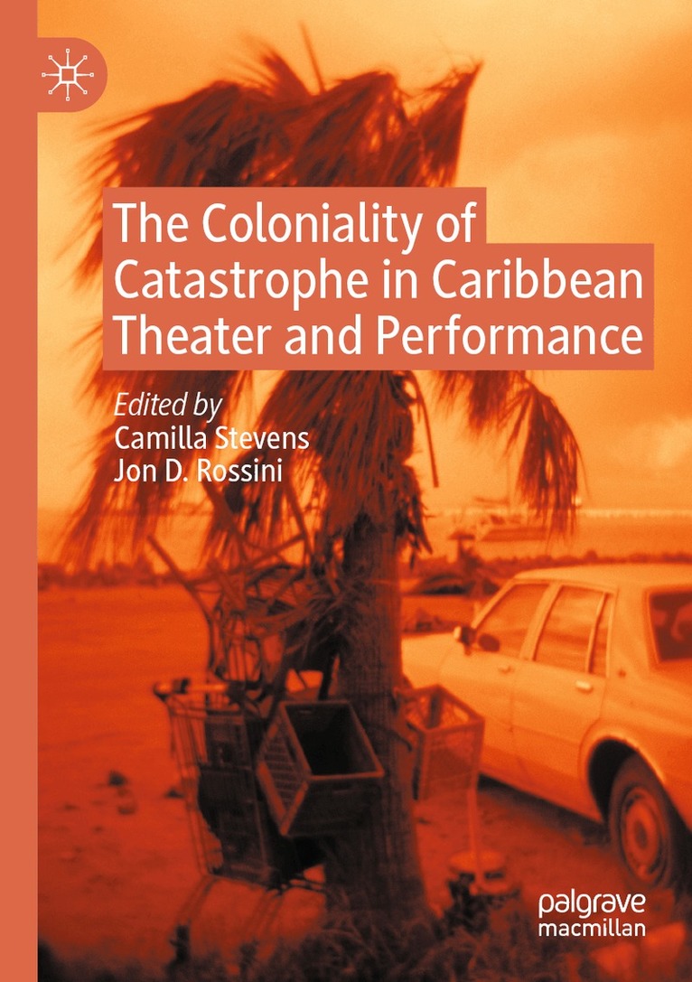 Camilla Stevens, Jon D. Rossini - Coloniality of Catastrophe in Caribbean Theater and Performance, Häftad