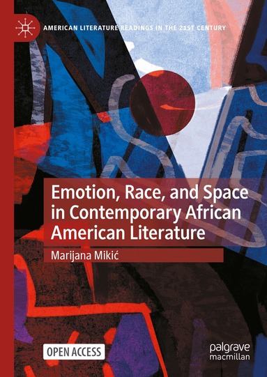 Marijana Mikić - Emotion, Race, and Space in Contemporary African American Literature, Inbunden