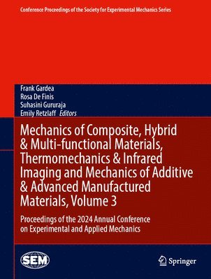 bokomslag Mechanics of Composite, Hybrid & Multi-functional Materials, Thermomechanics & Infrared Imaging and Mechanics of Additive & Advanced Manufactured Materials, Volume 3