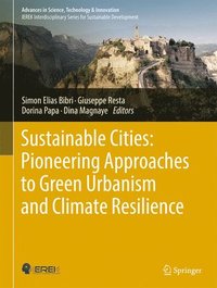 bokomslag Sustainable Cities: Pioneering Approaches to Green Urbanism and Climate Resilience