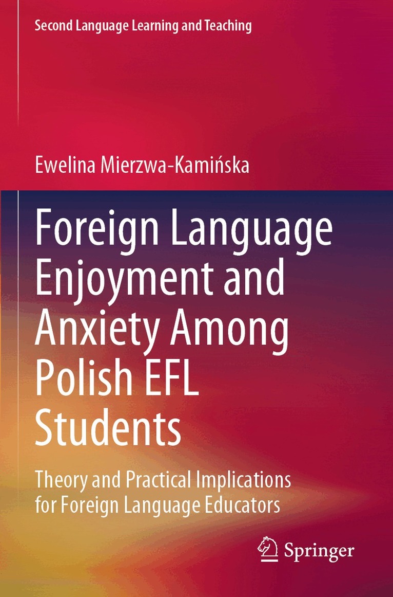 Ewelina Mierzwa-Kamińska - Foreign Language Enjoyment and Anxiety Among Polish EFL Students, Häftad