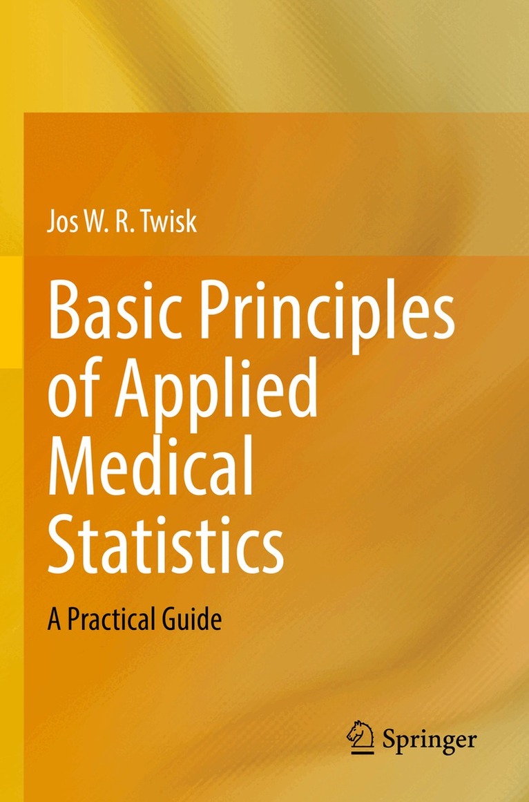 Jos W. R. Twisk - Basic Principles of Applied Medical Statistics, Häftad