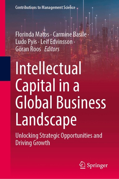 Florinda Matos, Carmine Basile, Ludo Pyis, Leif Edvinsson, Göran Roos - Intellectual Capital in a Global Business Landscape, Inbunden