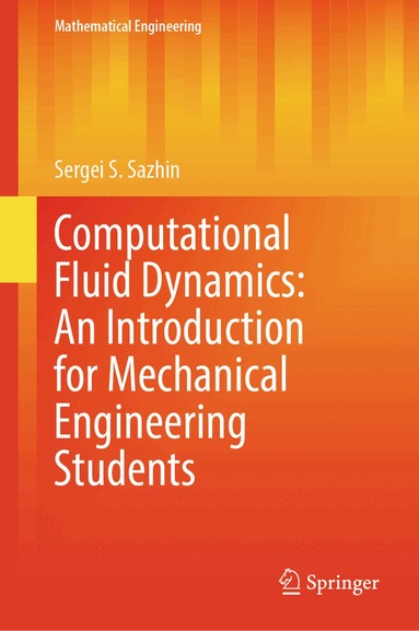 Sergei S. Sazhin - Computational Fluid Dynamics: An Introduction for Mechanical Engineering Students, Inbunden