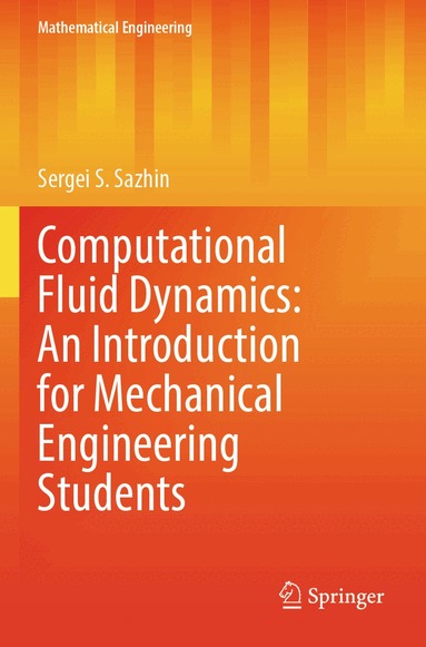 Sergei S. Sazhin - Computational Fluid Dynamics: An Introduction for Mechanical Engineering Students, Häftad