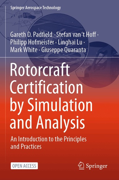 Gareth D. Padfield, Stefan van ‘t Hoff, Philipp Hofmeister, Linghai Lu, Mark White, Giuseppe Quaranta - Rotorcraft Certification by Simulation and Analysis, Häftad
