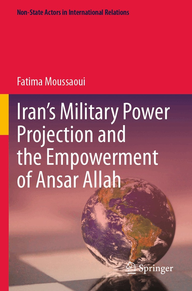 Fatima Moussaoui - Iran’s Military Power Projection and the Empowerment of Ansar Allah, Häftad