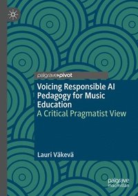 bokomslag Voicing Responsible AI Pedagogy for Music and Visual Arts Education