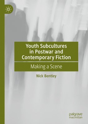 Youth Subcultures in Postwar and Contemporary Fiction: Making a Scene 1