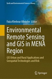 bokomslag Environmental Remote Sensing and GIS in Mena Region: GIS Urban and Rural Applications and Geospatial Technologies and Risk