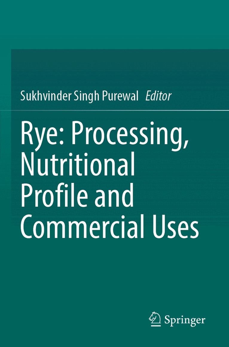 Sukhvinder Singh Purewal - Rye: Processing, Nutritional Profile and Commercial Uses, Häftad