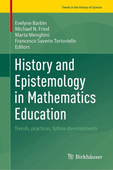 Évelyne Barbin, Michael N. Fried, Marta Menghini, Francesco Saverio Tortoriello - History and Epistemology in Mathematics Education, Inbunden