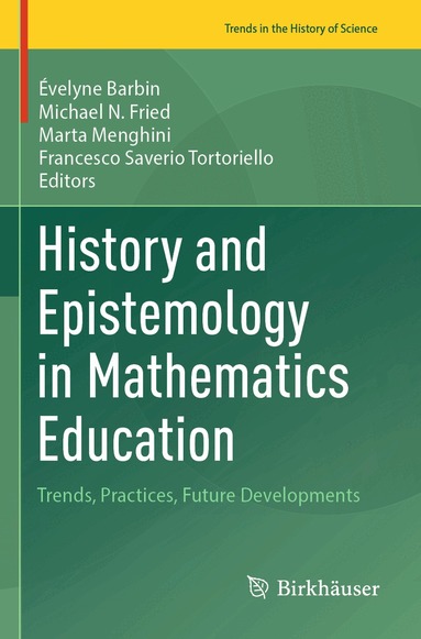 Évelyne Barbin, Michael N. Fried, Marta Menghini, Francesco Saverio Tortoriello - History and Epistemology in Mathematics Education, Häftad