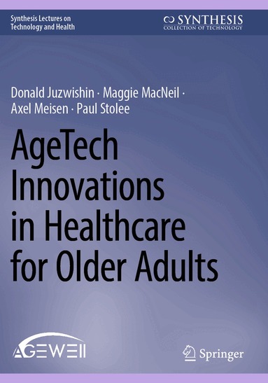 Donald Juzwishin, Maggie MacNeil, Axel Meisen, Paul Stolee - AgeTech Innovations in Healthcare for Older Adults, Häftad
