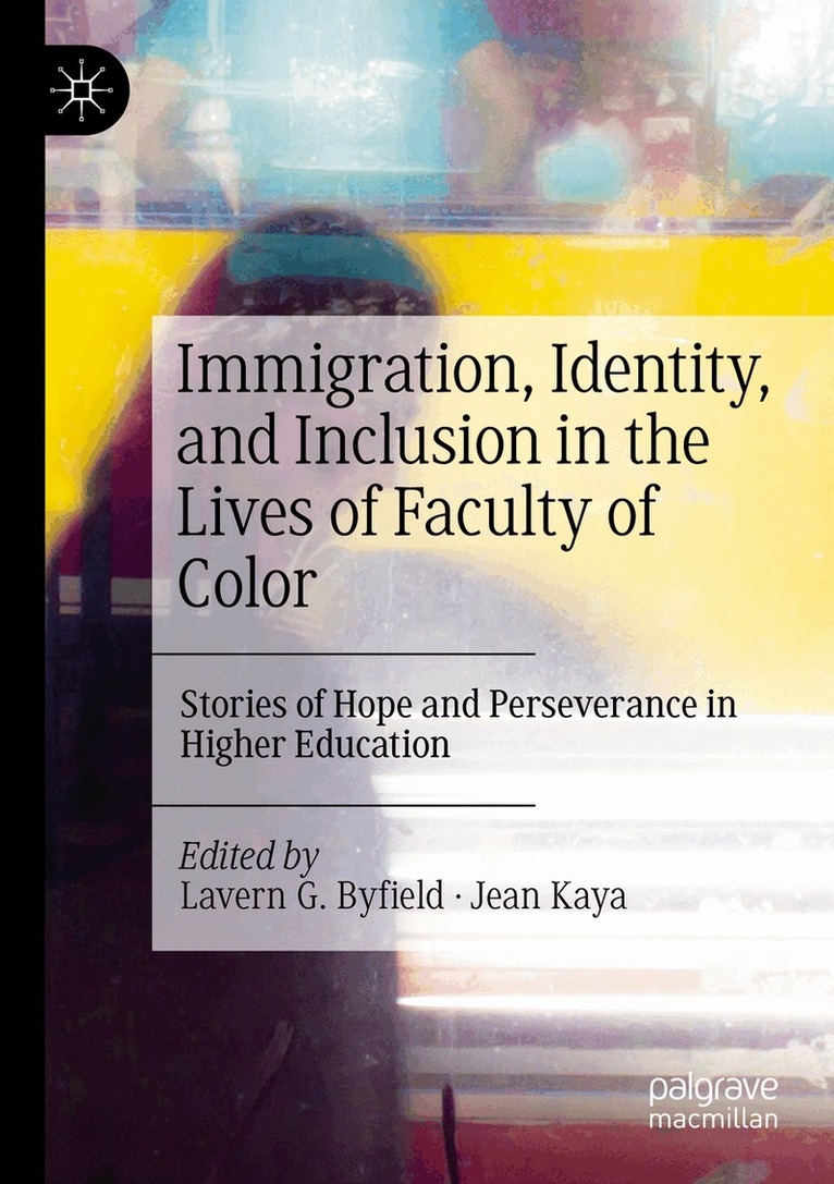 Lavern G. Byfield, Jean Kaya - Immigration, Identity, and Inclusion in the Lives of Faculty of Color, Häftad