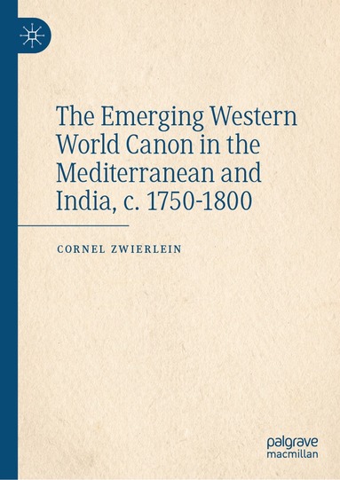 Cornel Zwierlein - Emerging Western World Canon in the Mediterranean and India, c. 1750–1800, Inbunden
