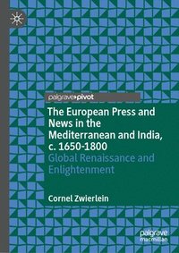 bokomslag The European Press and News in the Mediterranean and India, c. 1650-1800