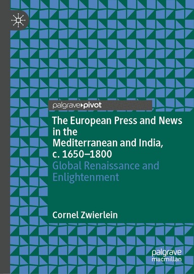 Cornel Zwierlein - European Press and News in the Mediterranean and India, c. 1650-1800, Inbunden