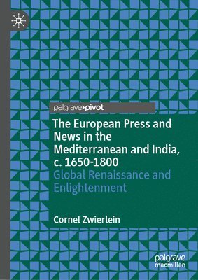 The European Press and News in the Mediterranean and India, c. 1650-1800 1