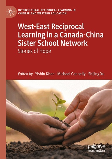 Yishin Khoo, Michael Connelly, Shijing Xu - West-East Reciprocal Learning in a Canada-China Sister School Network, Inbunden