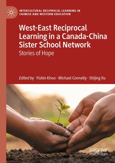 Yishin Khoo, Michael Connelly, Shijing Xu - West-East Reciprocal Learning in a Canada-China Sister School Network, Häftad
