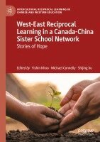 Yishin Khoo, Michael Connelly, Shijing Xu - West-East Reciprocal Learning in a Canada-China Sister School Network, Häftad