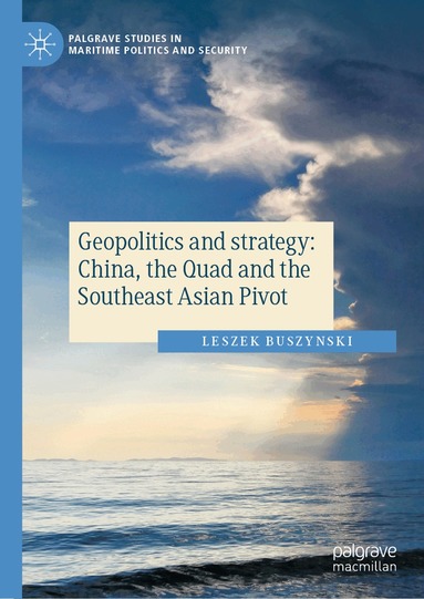 Leszek Buszynski - Geopolitics and strategy: China, the Quad and the Southeast Asian Pivot, Inbunden