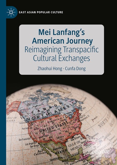 Zhaohui Hong, Cunfa Dong - Mei Lanfang's American Journey, Inbunden