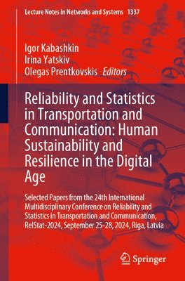 bokomslag Reliability and Statistics in Transportation and Communication: Human Sustainability and Resilience in the Digital Age