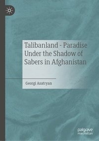 bokomslag Talibanland - Paradise Under the Shadow of Sabers in Afghanistan